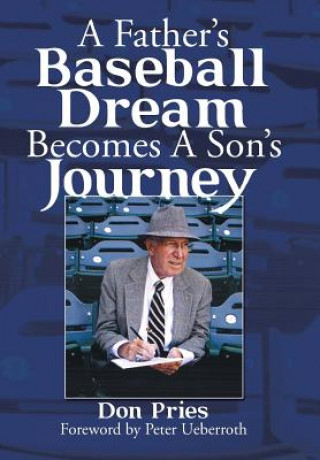 Книга Father's Baseball Dream Becomes A Son's Journey DON PRIES