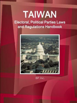 Kniha Taiwan Electoral, Political Parties Laws and Regulations Handbook - Strategic Information and Regulations INC. IBP