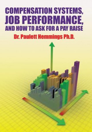 Kniha Compensation Systems, Job Performance, and How to Ask for a Pay Raise DR. HEMMINGS PH.D.