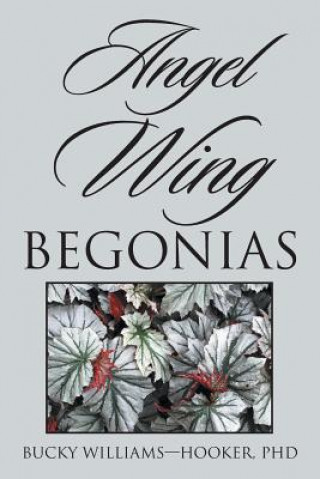 Könyv Angel Wing Begonias PHD WILLIAMS-HOOKER