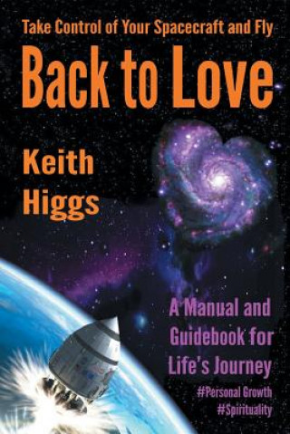 Книга Take Control of Your Spacecraft and Fly Back to Love KEITH HIGGS