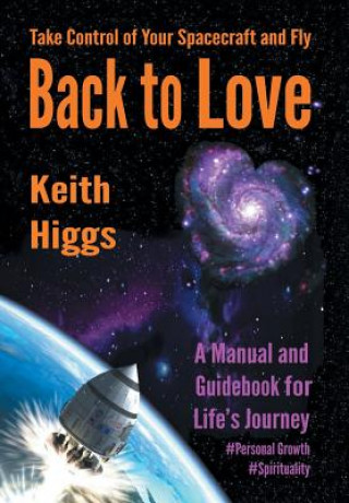 Книга Take Control of Your Spacecraft and Fly Back to Love KEITH HIGGS