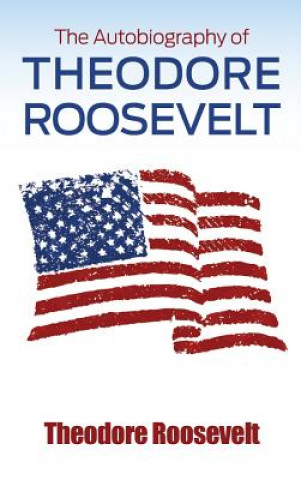 Könyv Autobiography of Theodore Roosevelt Theodore Roosevelt