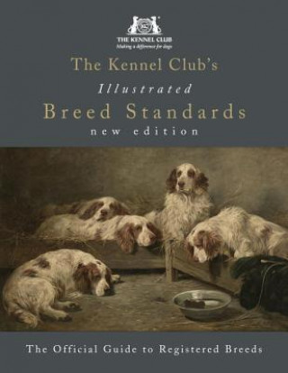 Könyv Kennel Club's Illustrated Breed Standards: The Official Guide to Registered Breeds The Kennel Club
