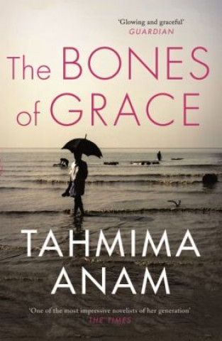 Könyv Bones of Grace Tahmima Anam