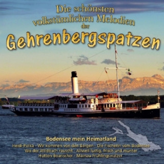 Audio Die schönsten volkst.Melodien-Bodensee Die Gehrenbergspatzen