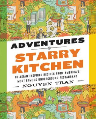 Könyv Adventures in Starry Kitchen: 88 Asian-Inspired Recipes from America's Most Famous Underground Restaurant Nguyen Tran
