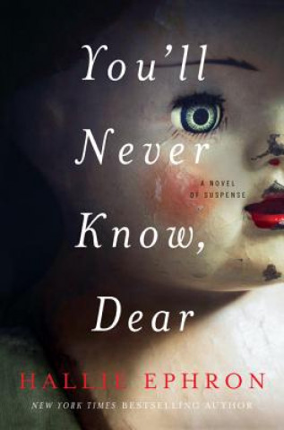 Libro You'll Never Know, Dear: A Novel of Suspense Hallie Ephron