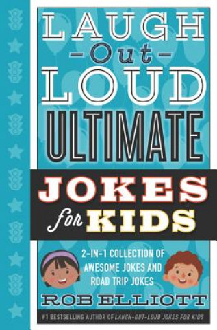 Kniha Laugh-Out-Loud Ultimate Jokes for Kids: 2-In-1 Collection of Awesome Jokes and Road Trip Jokes Rob Elliott