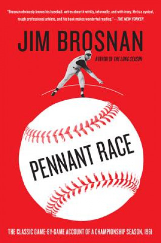 Könyv Pennant Race: The Classic Game-By-Game Account of a Championship Season, 1961 James P. Brosnan