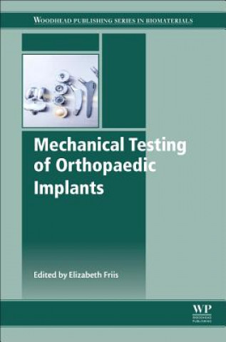 Kniha Mechanical Testing of Orthopaedic Implants Elizabeth Friis