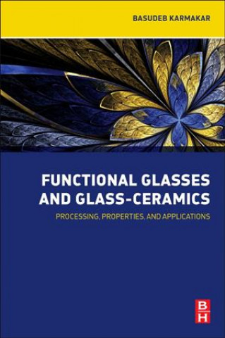 Carte Functional Glasses and Glass-Ceramics Basudeb Karmakar