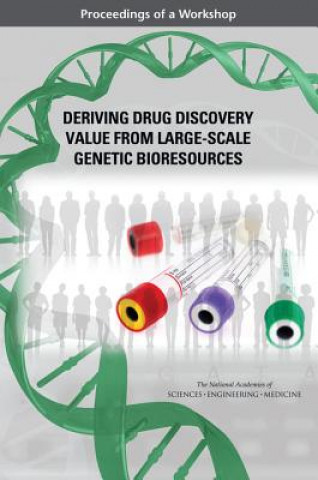 Könyv Deriving Drug Discovery Value from Large-Scale Genetic Bioresources: Proceedings of a Workshop Roundtable on Genomics and Precision Hea