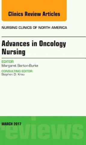 Könyv Advances in Oncology Nursing, An Issue of Nursing Clinics Margaret Barton-Burke