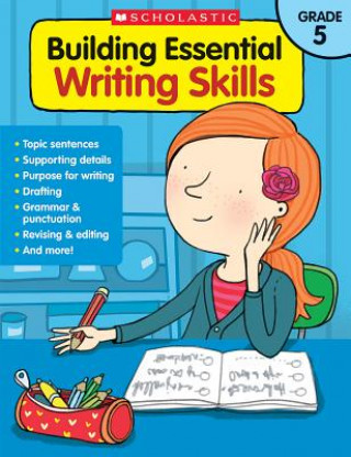 Carte Building Essential Writing Skills: Grade 5 Scholastic Teaching Resources