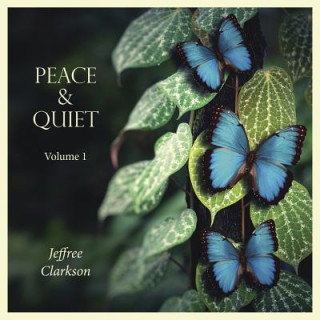 Audio Peace & Quiet: Volume 1 Jeffree Clarkson