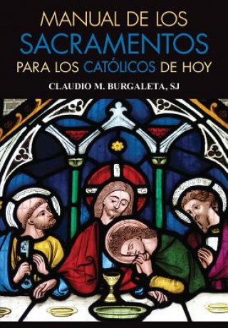 Könyv Manual de Los Sacramentos Para Los Catolicos de Hoy Claudio Burgaleta