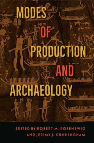 Kniha Modes of Production and Archaeology Robert M. Rosenswig