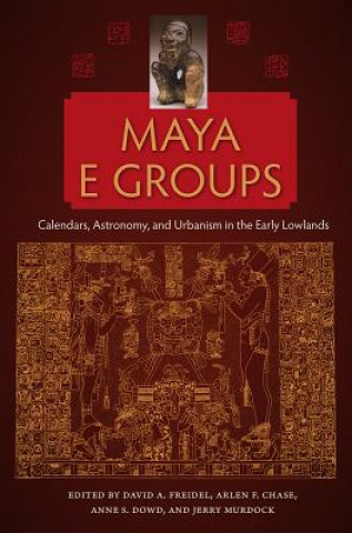 Knjiga Maya E Groups David A. Freidel