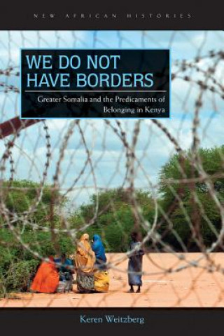 Książka We Do Not Have Borders Keren Weitzberg