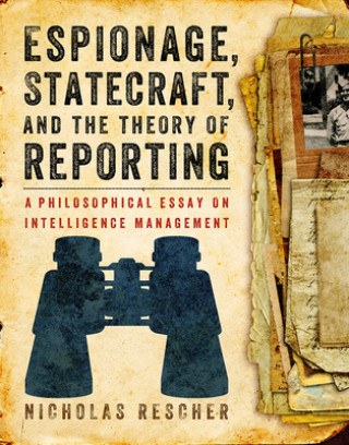 Książka Espionage, Statecraft, and the Theory of Reporting Nicholas Rescher