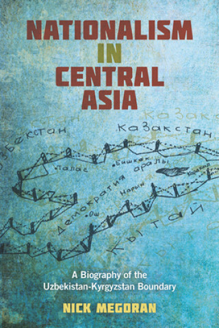 Kniha Nationalism in Central Asia Nick Megoran