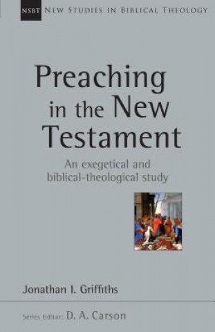 Carte Preaching in the New Testament Jonathan Griffiths