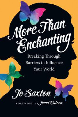 Carte More Than Enchanting: Breaking Through Barriers to Influence Your World Jo Saxton