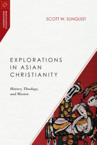 Kniha Explorations in Asian Christianity Scott W. Sunquist