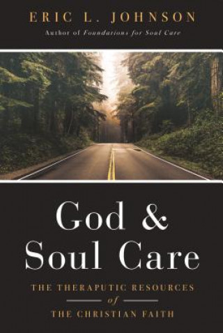 Kniha God and Soul Care - The Therapeutic Resources of the Christian Faith Eric L. Johnson