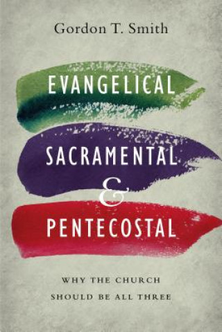 Carte Evangelical, Sacramental, and Pentecostal Gordon T. Smith