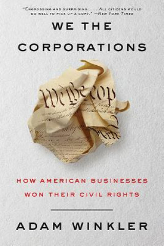 Carte We the Corporations: How American Businesses Won Their Civil Rights Adam Winkler