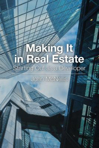Kniha Making It in Real Estate: Starting Out as a Developer John McNellis