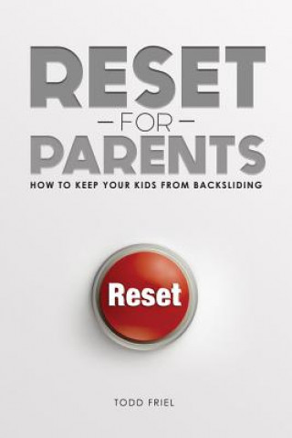 Carte Reset for Parents: How to Keep Your Kids from Backsliding Todd Friel