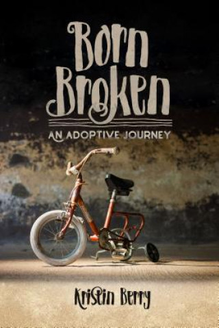 Carte Born Broken: An Adoptive Journey Kristin Berry