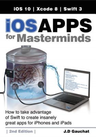 Knjiga iOS Apps for Masterminds, 2nd Edition J. D Gauchat