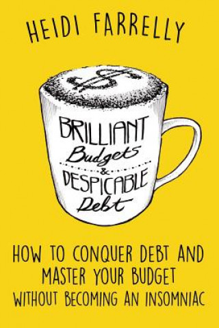 Knjiga Brilliant Budgets and Despicable Debt Heidi Farrelly