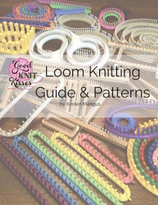 Book Loom Knitting Guide & Patterns Kristen K Mangus