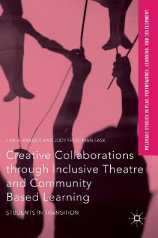 Kniha Creative Collaborations through Inclusive Theatre and Community Based Learning Lisa A. Kramer