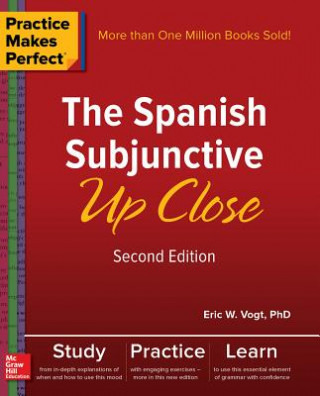 Könyv Practice Makes Perfect: The Spanish Subjunctive Up Close, Second Edition Eric Vogt