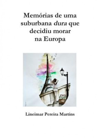 Książka Memorias De Uma Suburbana Dura Que Decidiu Morar Na Europa Lineimar Pereira Martins