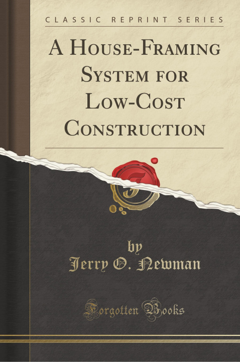 Libro A House-Framing System for Low-Cost Construction (Classic Reprint) Jerry O. Newman