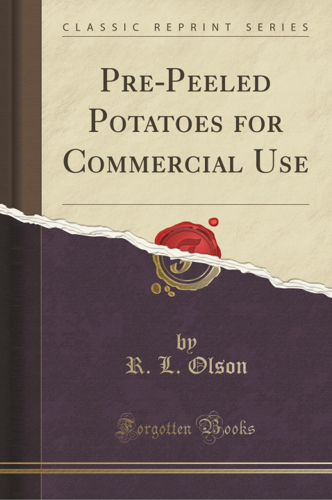 Carte Pre-Peeled Potatoes for Commercial Use (Classic Reprint) R. L. Olson