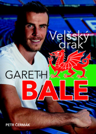 Kniha Gareth Bale Velšský drak Petr Čermák