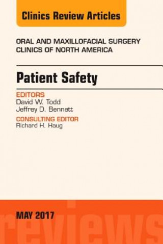 Könyv Patient Safety, An Issue of Oral and Maxillofacial Clinics of North America David W. Todd