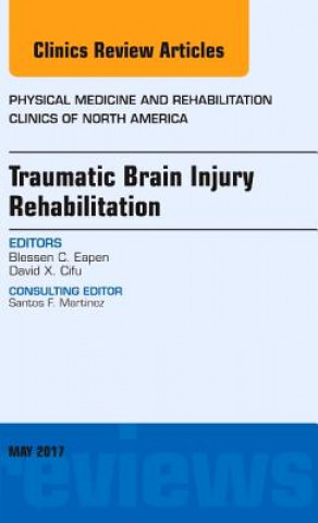 Book Traumatic Brain Injury Rehabilitation, An Issue of Physical Medicine and Rehabilitation Clinics of North America Blessen C. Eapen