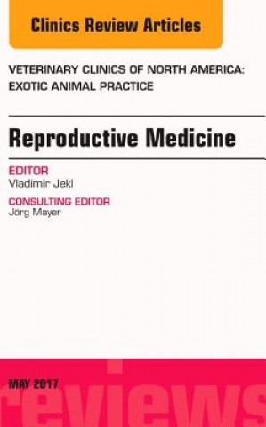 Kniha Reproductive Medicine, An Issue of Veterinary Clinics of North America: Exotic Animal Practice Vladimir Jekl