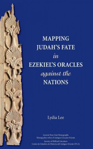 Carte Mapping Judah's Fate in Ezekiel's Oracles against the Nations Lydia Lee