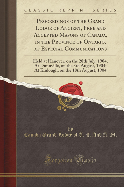 Kniha Proceedings of the Grand Lodge of Ancient, Free and Accepted Masons of Canada, in the Province of Ontario, at Especial Communications Canada Grand Lodge of A. F. And A. M.