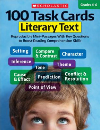 Carte 100 Task Cards: Literary Text: Reproducible Mini-Passages with Key Questions to Boost Reading Comprehension Skills Scholastic Teaching Resources